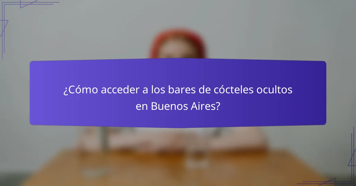 ¿Cómo acceder a los bares de cócteles ocultos en Buenos Aires?
