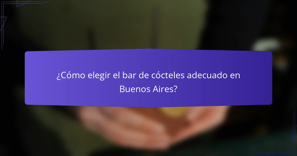 ¿Cómo elegir el bar de cócteles adecuado en Buenos Aires?