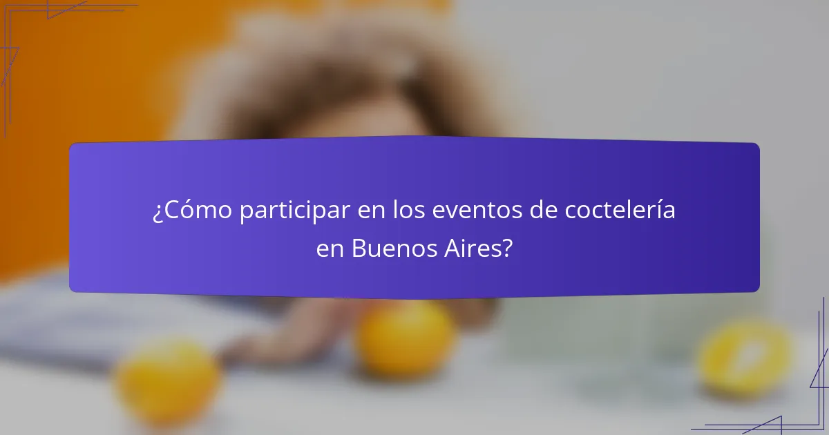 ¿Cómo participar en los eventos de coctelería en Buenos Aires?