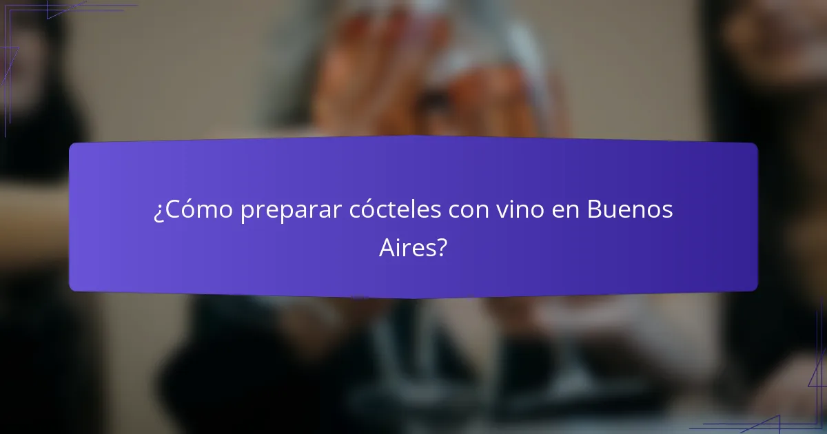 ¿Cómo preparar cócteles con vino en Buenos Aires?