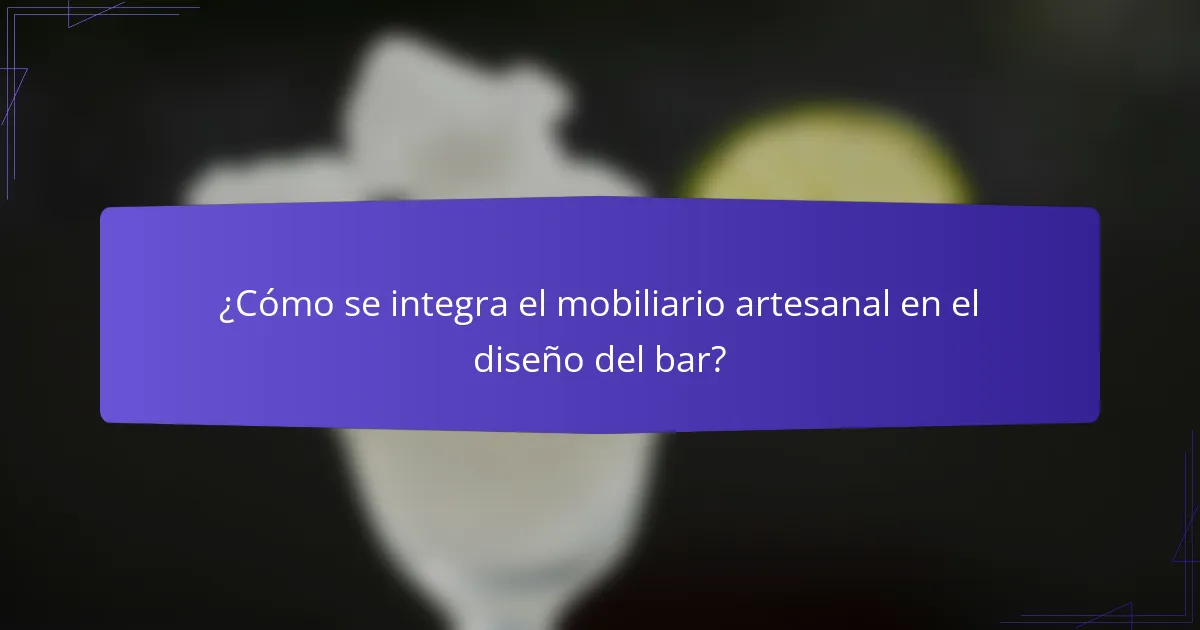 ¿Cómo se integra el mobiliario artesanal en el diseño del bar?