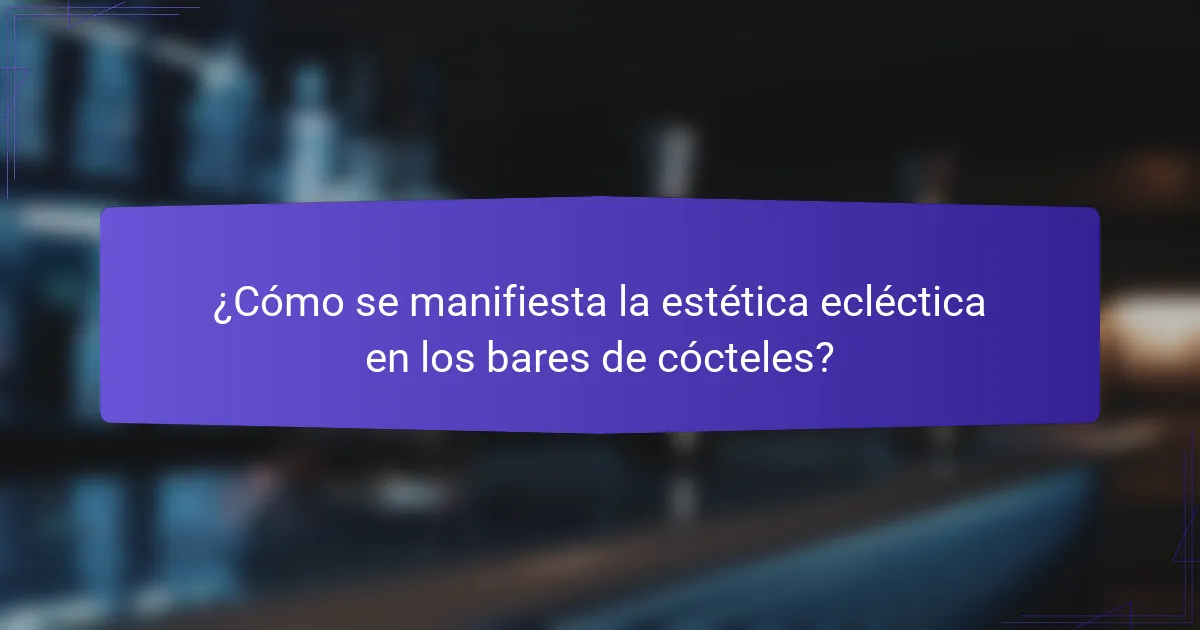 ¿Cómo se manifiesta la estética ecléctica en los bares de cócteles?