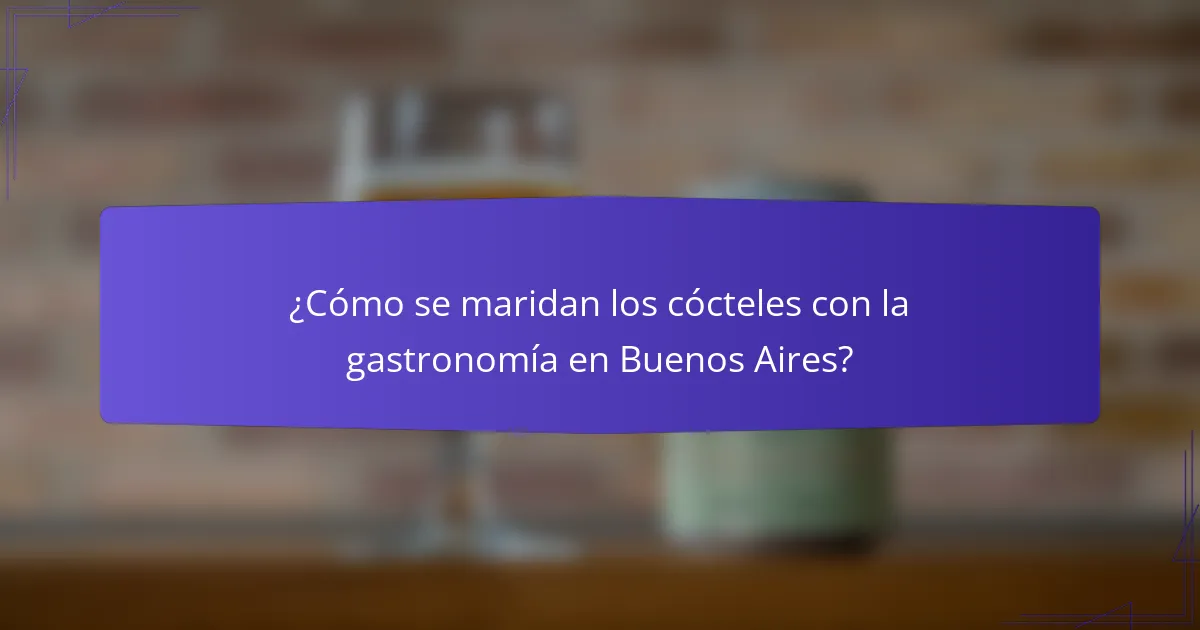 ¿Cómo se maridan los cócteles con la gastronomía en Buenos Aires?