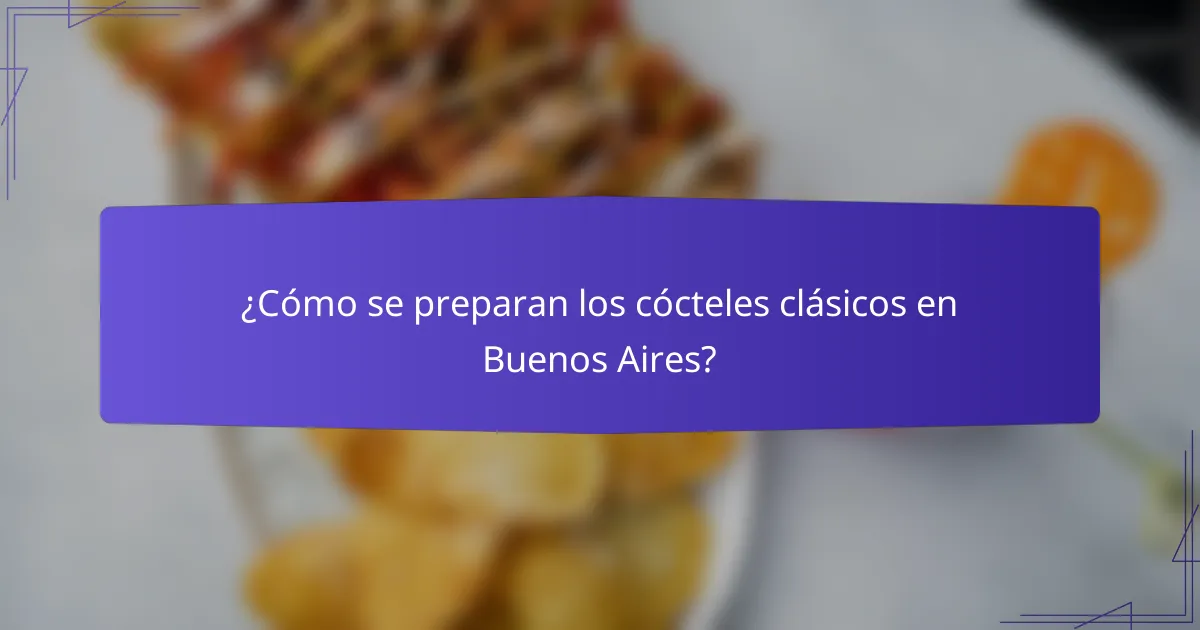 ¿Cómo se preparan los cócteles clásicos en Buenos Aires?