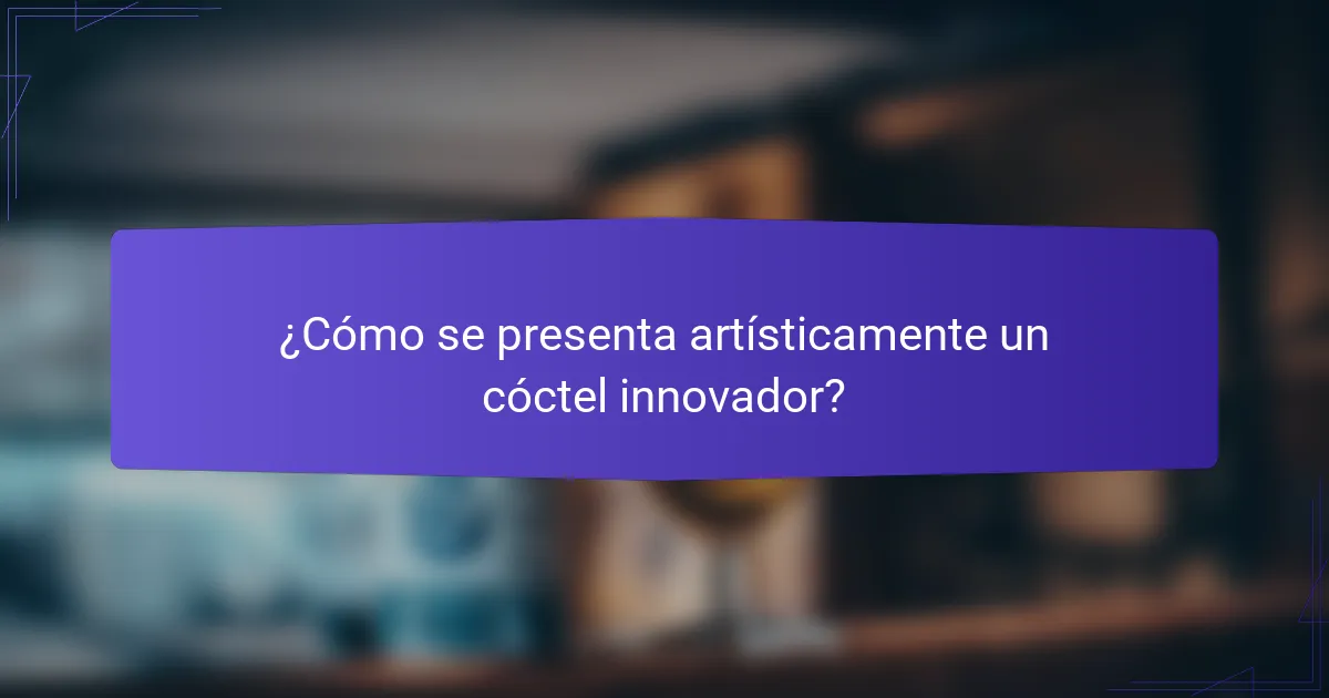 ¿Cómo se presenta artísticamente un cóctel innovador?