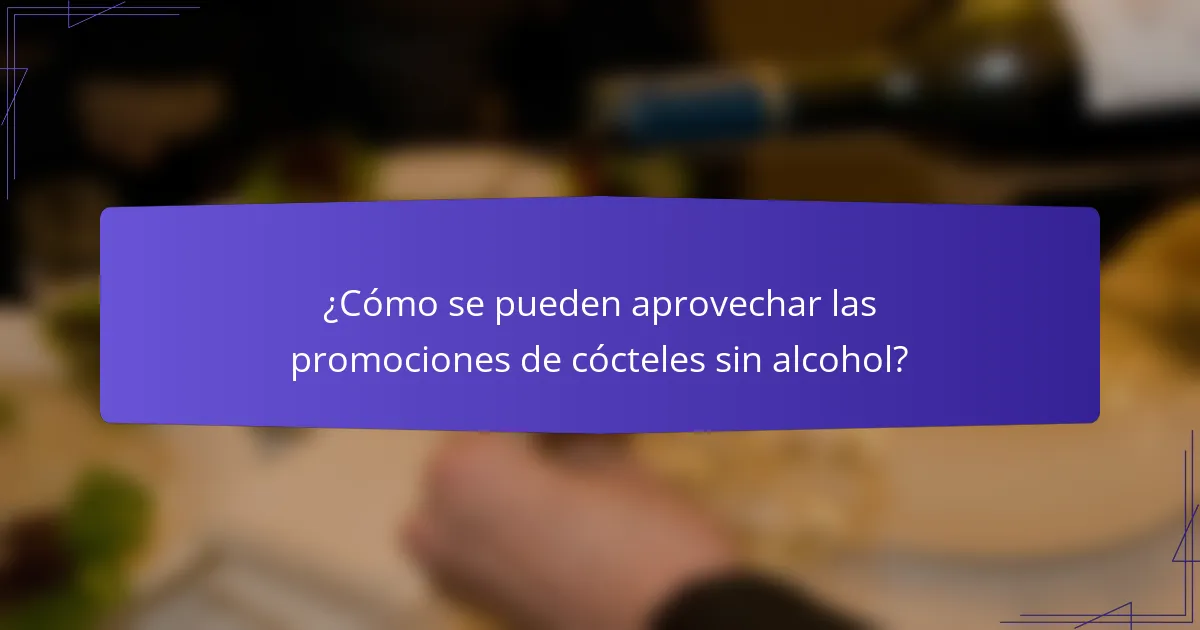 ¿Cómo se pueden aprovechar las promociones de cócteles sin alcohol?