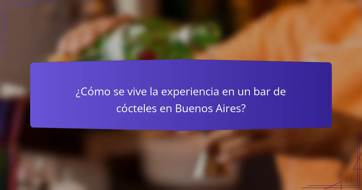 ¿Cómo se vive la experiencia en un bar de cócteles en Buenos Aires?