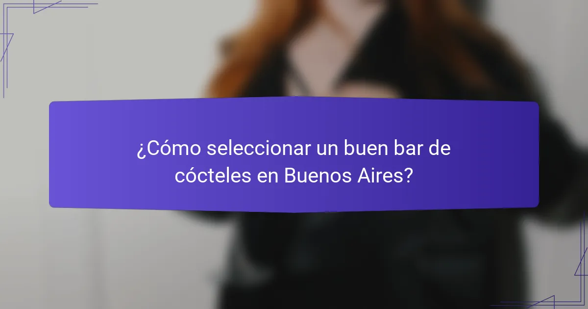 ¿Cómo seleccionar un buen bar de cócteles en Buenos Aires?