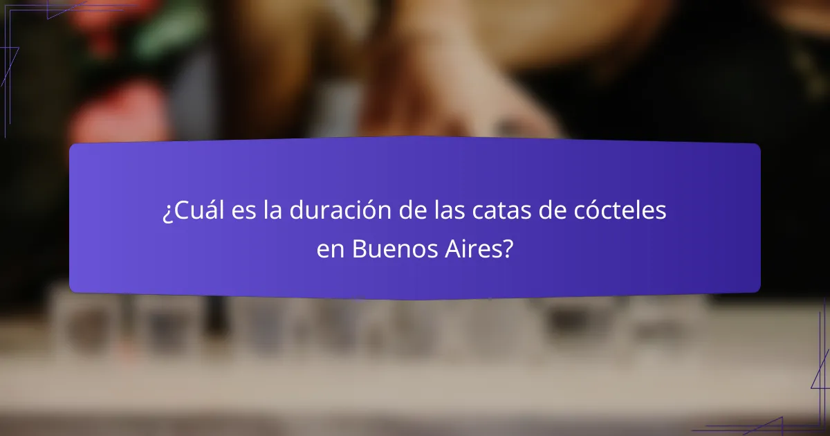 ¿Cuál es la duración de las catas de cócteles en Buenos Aires?