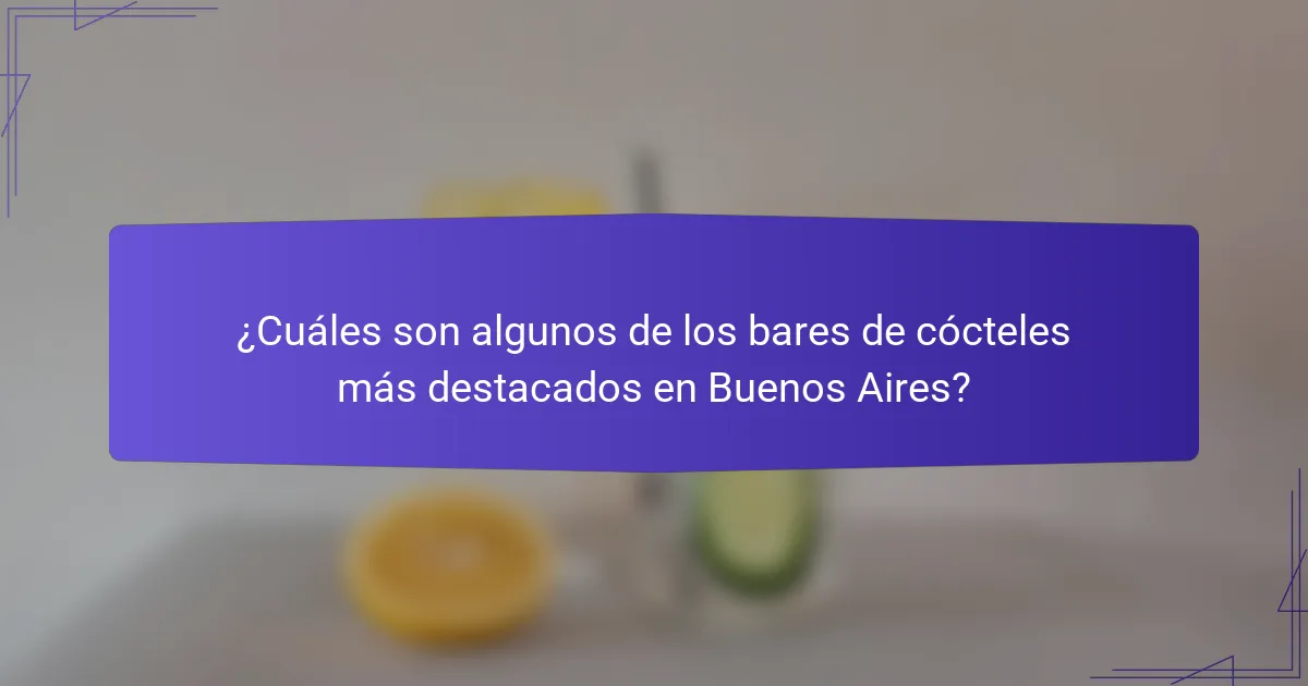 ¿Cuáles son algunos de los bares de cócteles más destacados en Buenos Aires?