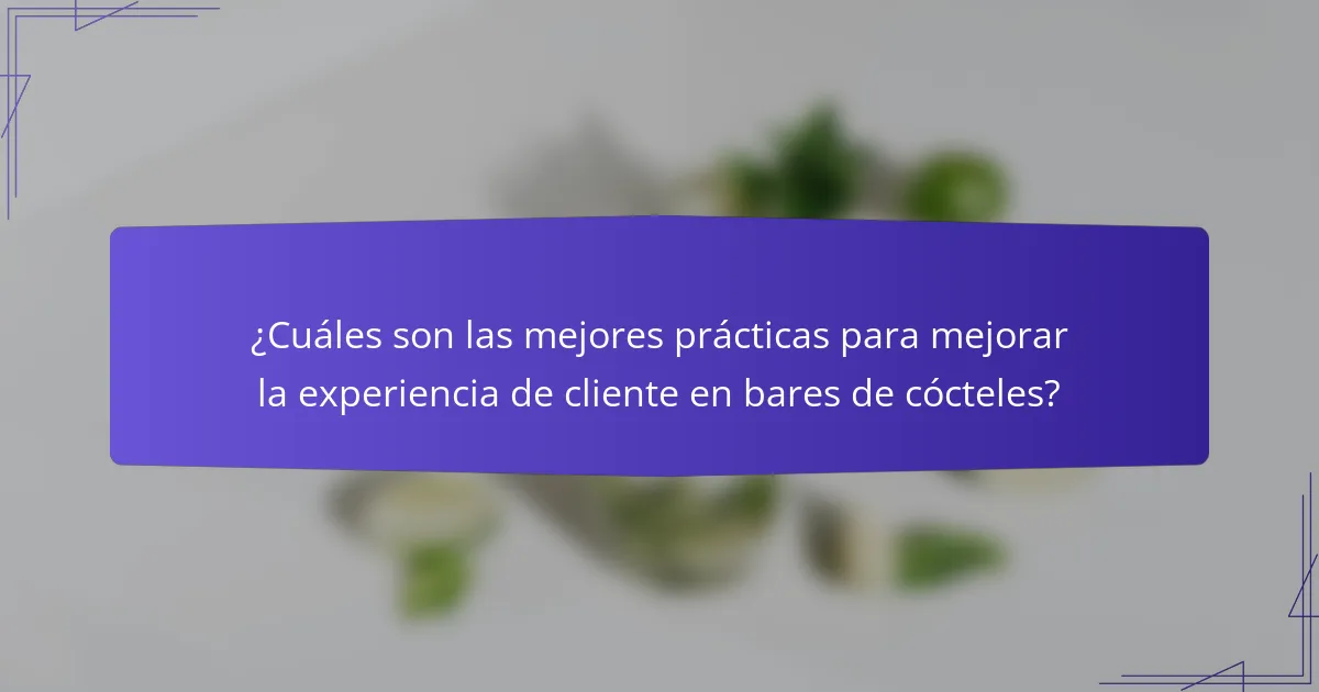 ¿Cuáles son las mejores prácticas para mejorar la experiencia de cliente en bares de cócteles?