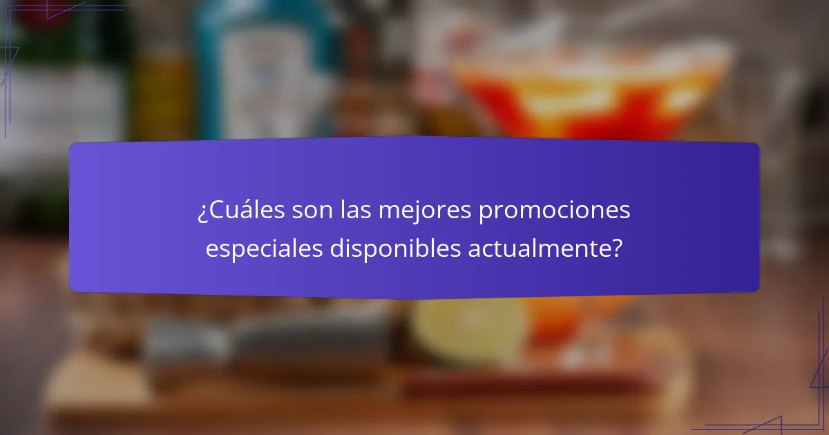 ¿Cuáles son las mejores promociones especiales disponibles actualmente?