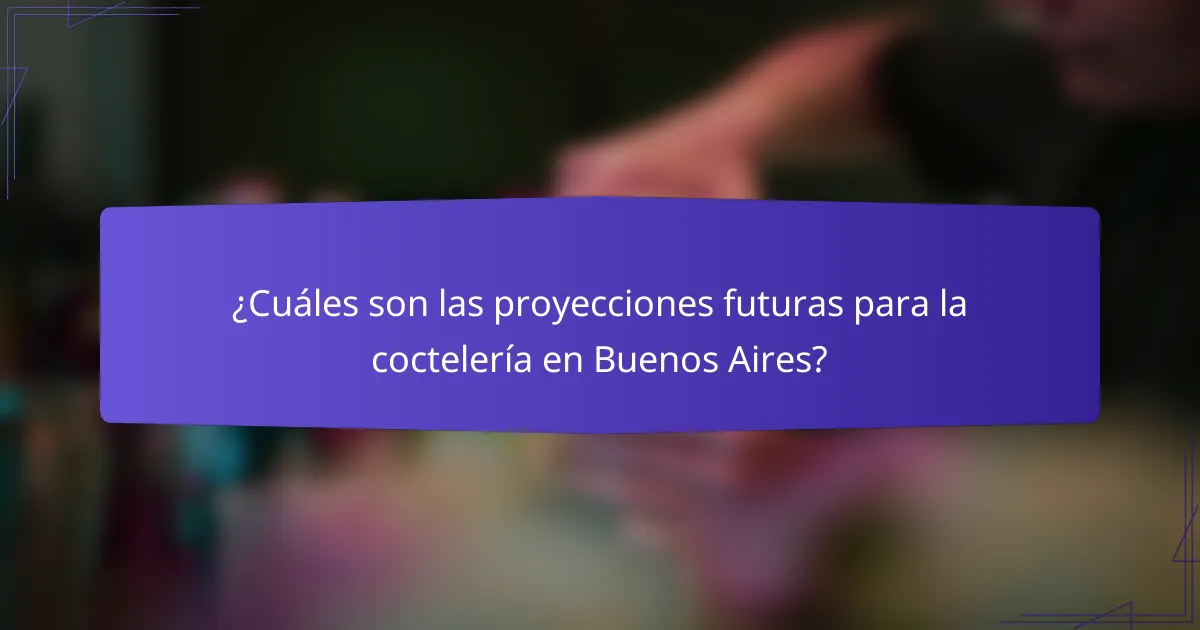 ¿Cuáles son las proyecciones futuras para la coctelería en Buenos Aires?