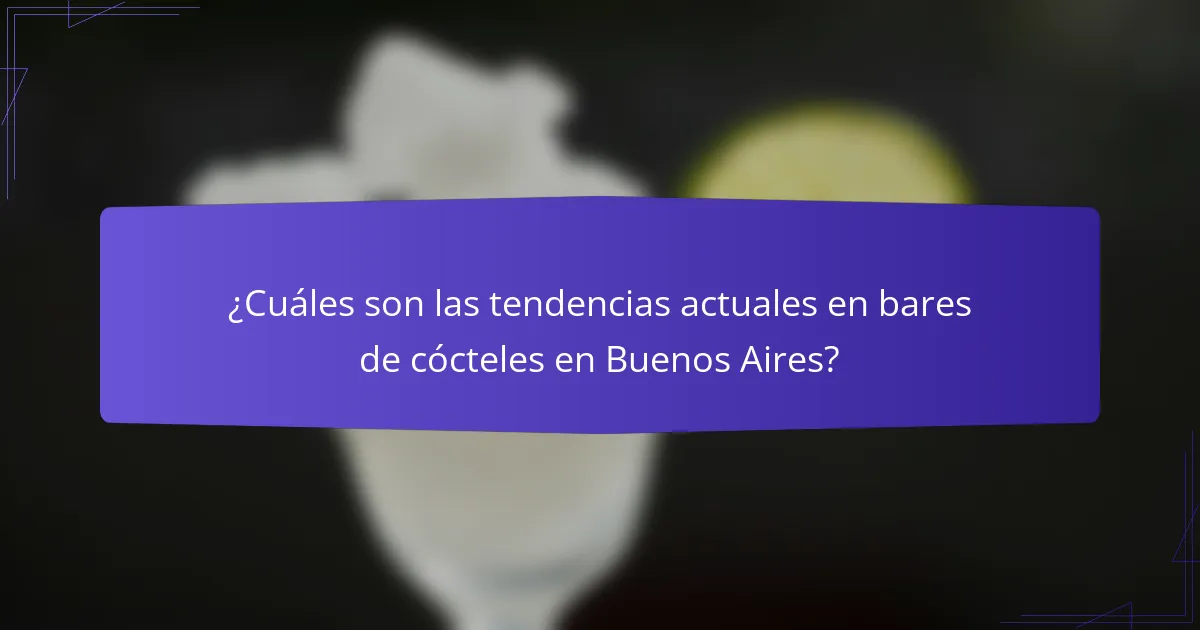 ¿Cuáles son las tendencias actuales en bares de cócteles en Buenos Aires?