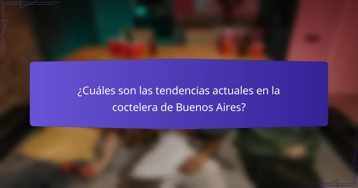 ¿Cuáles son las tendencias actuales en la coctelera de Buenos Aires?