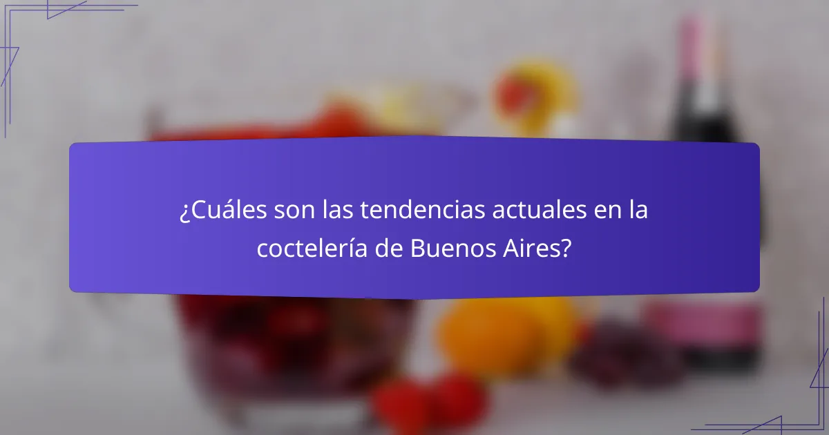 ¿Cuáles son las tendencias actuales en la coctelería de Buenos Aires?