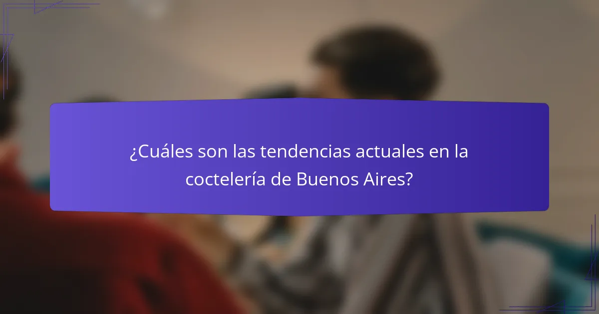 ¿Cuáles son las tendencias actuales en la coctelería de Buenos Aires?