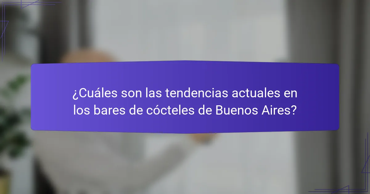 ¿Cuáles son las tendencias actuales en los bares de cócteles de Buenos Aires?