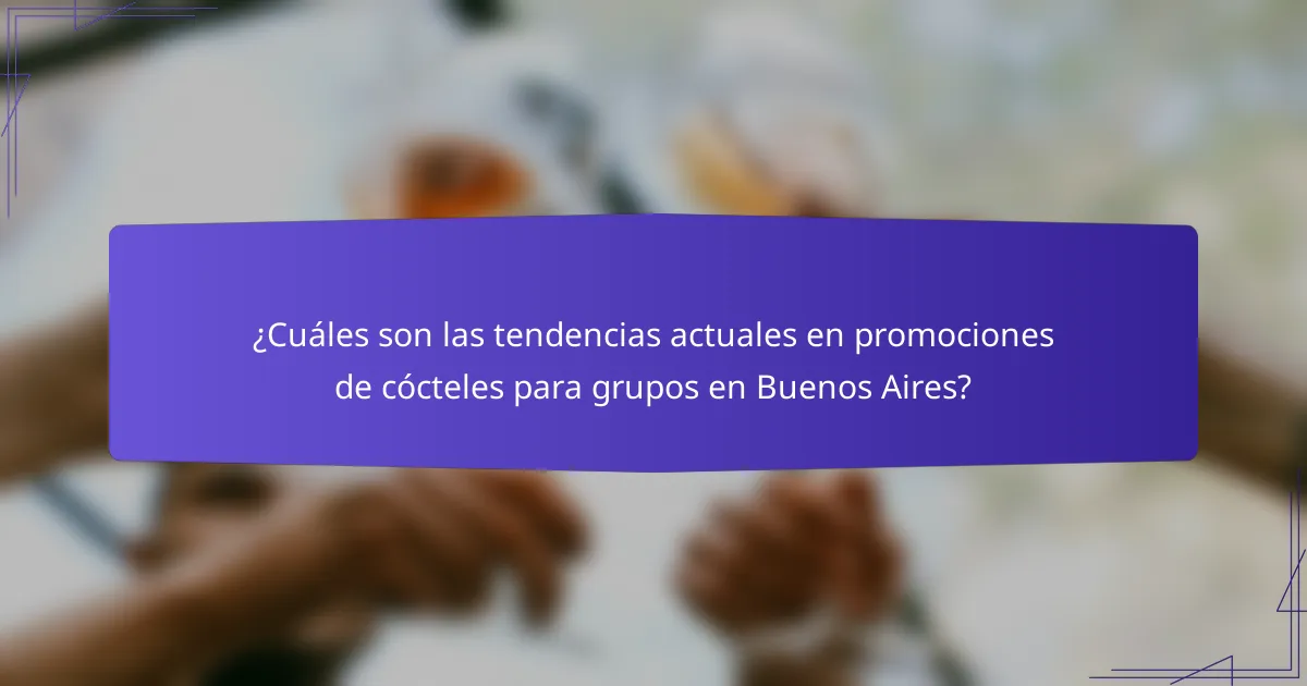 ¿Cuáles son las tendencias actuales en promociones de cócteles para grupos en Buenos Aires?