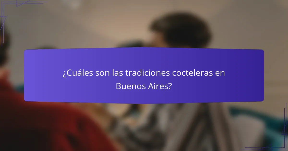 ¿Cuáles son las tradiciones cocteleras en Buenos Aires?