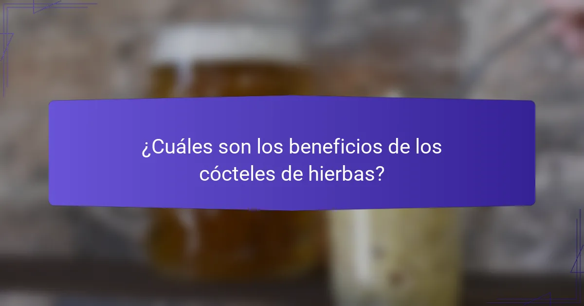 ¿Cuáles son los beneficios de los cócteles de hierbas?
