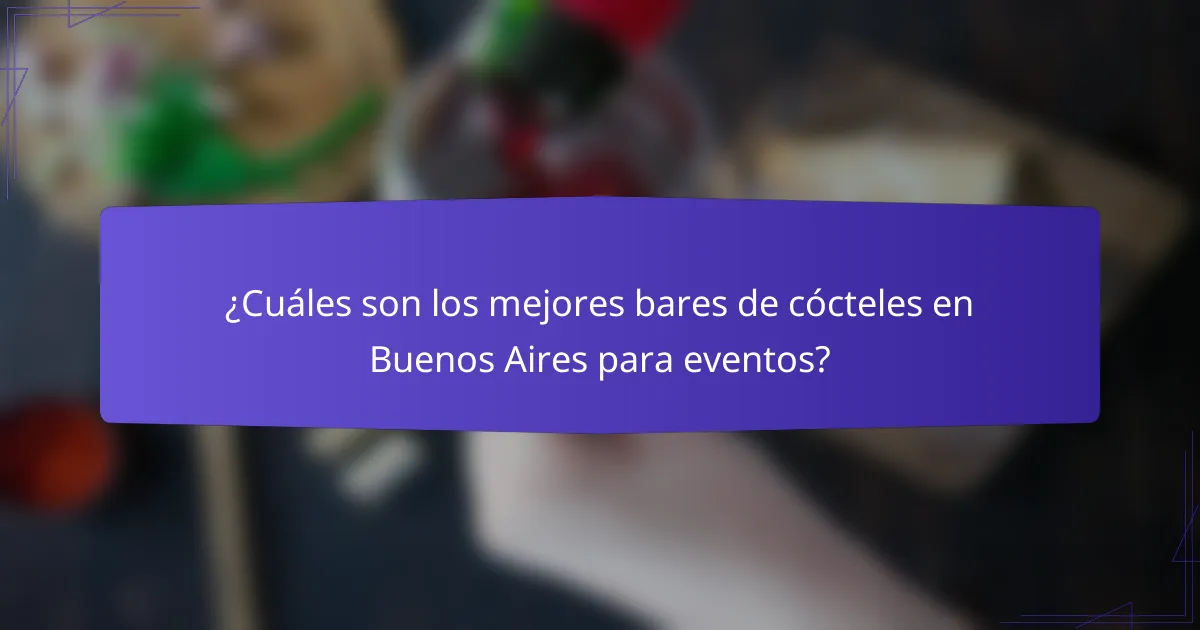 ¿Cuáles son los mejores bares de cócteles en Buenos Aires para eventos?