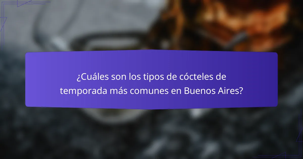 ¿Cuáles son los tipos de cócteles de temporada más comunes en Buenos Aires?