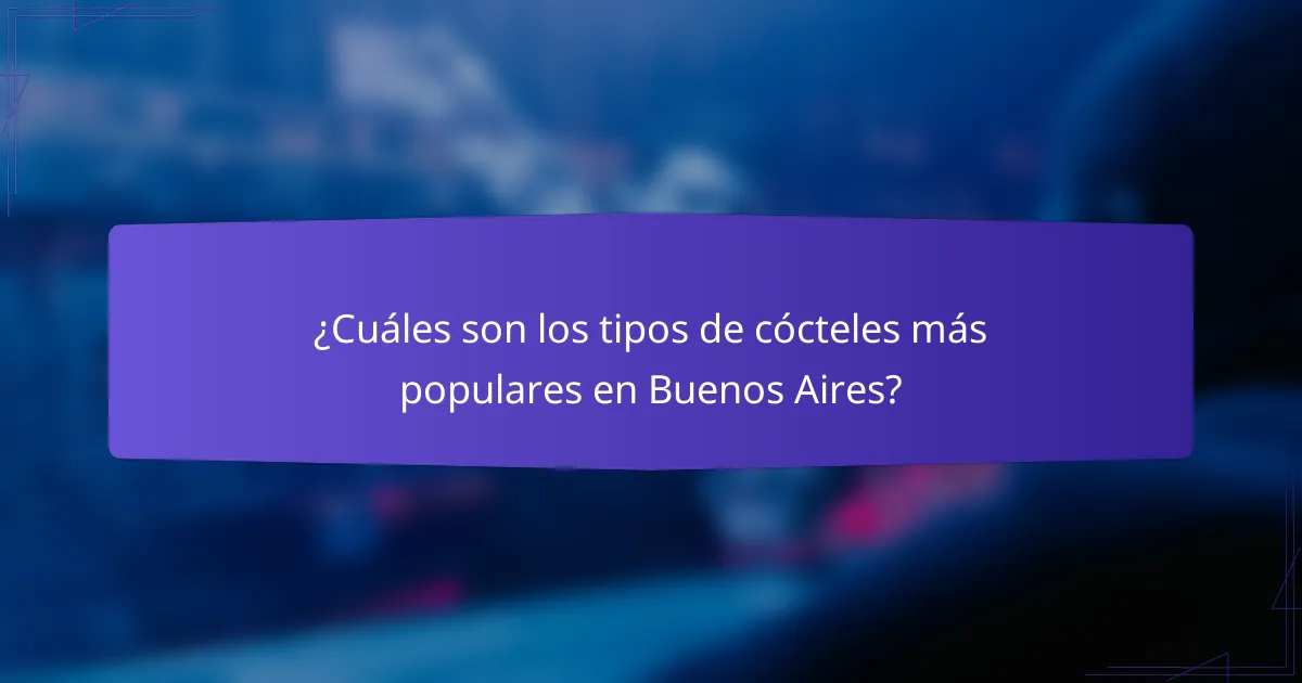 ¿Cuáles son los tipos de cócteles más populares en Buenos Aires?