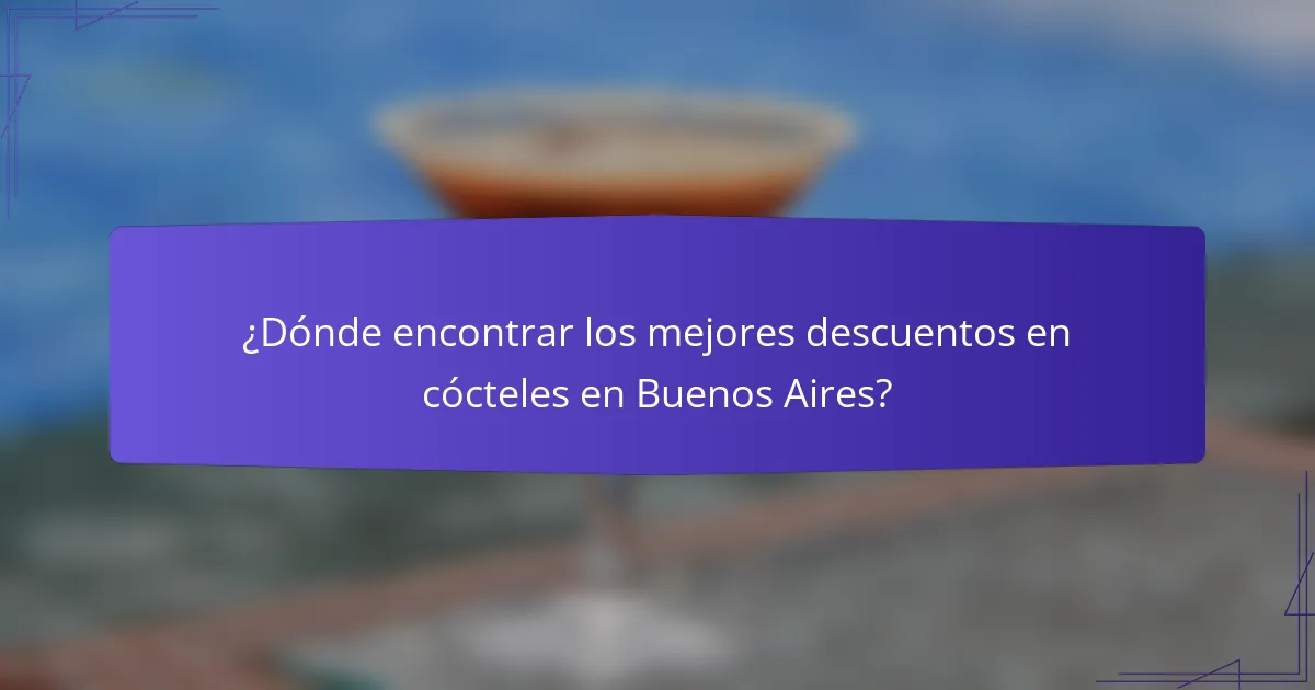 ¿Dónde encontrar los mejores descuentos en cócteles en Buenos Aires?