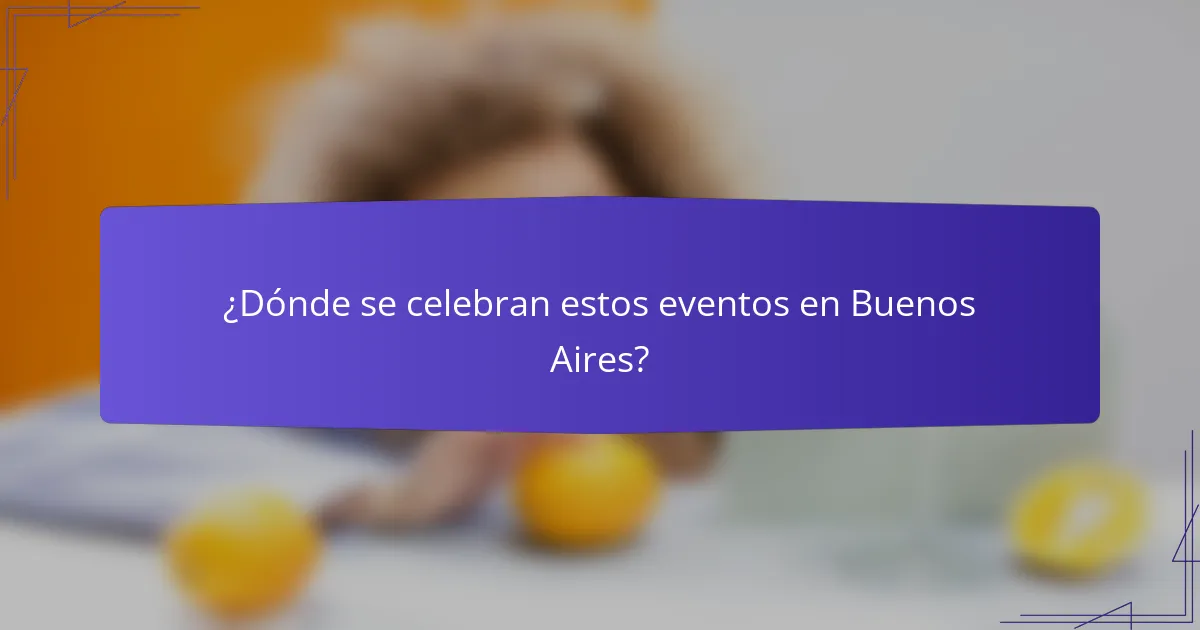 ¿Dónde se celebran estos eventos en Buenos Aires?