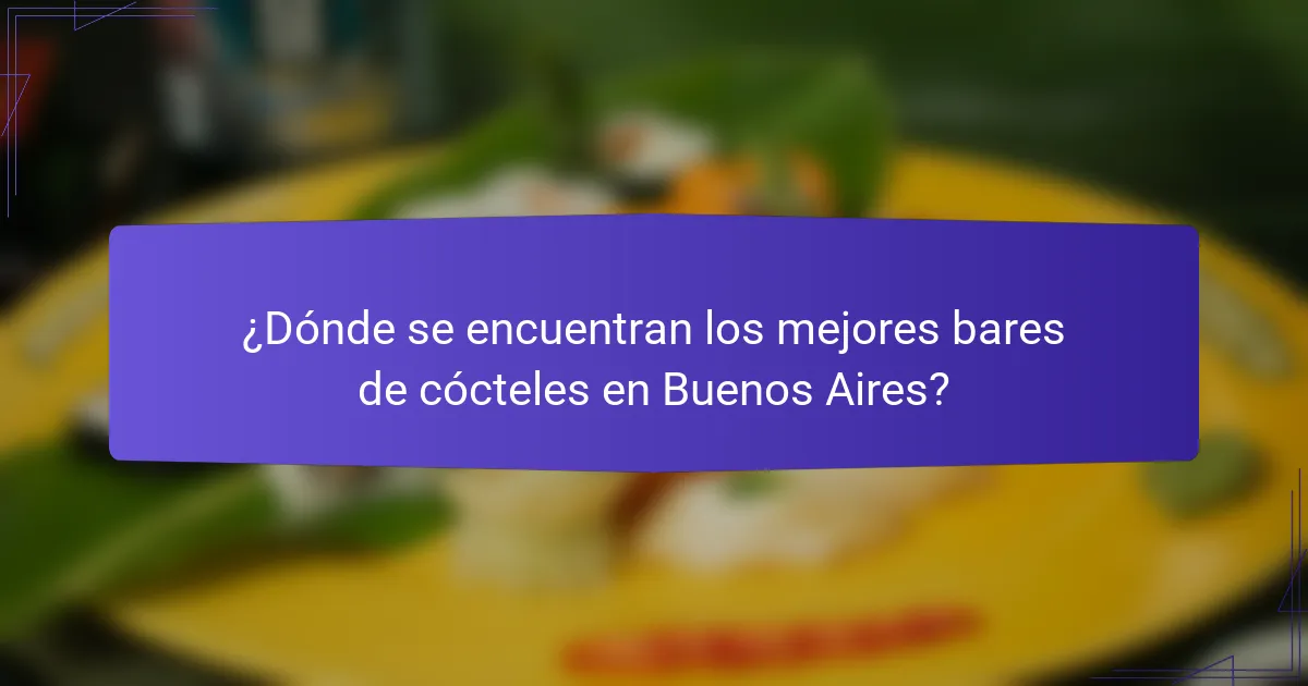 ¿Dónde se encuentran los mejores bares de cócteles en Buenos Aires?