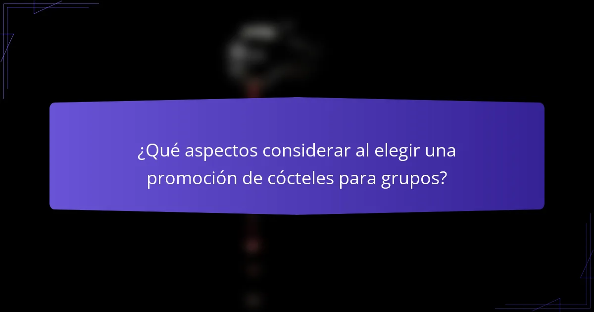 ¿Qué aspectos considerar al elegir una promoción de cócteles para grupos?