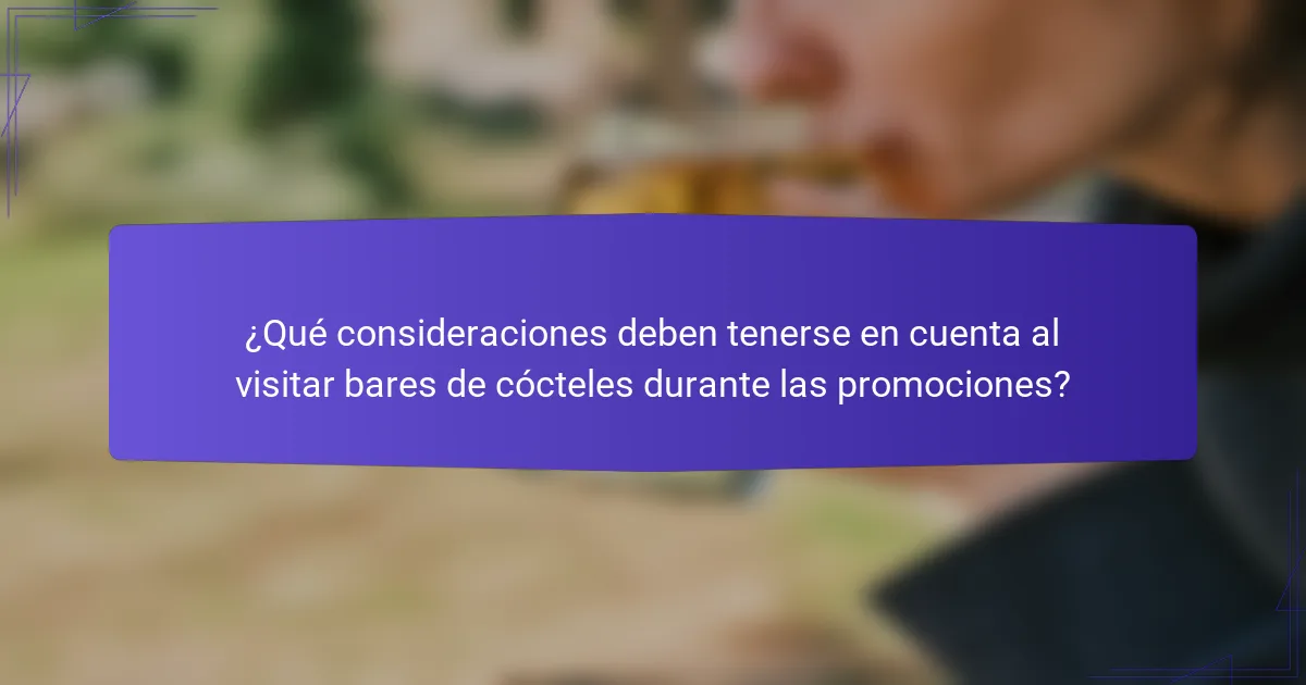 ¿Qué consideraciones deben tenerse en cuenta al visitar bares de cócteles durante las promociones?