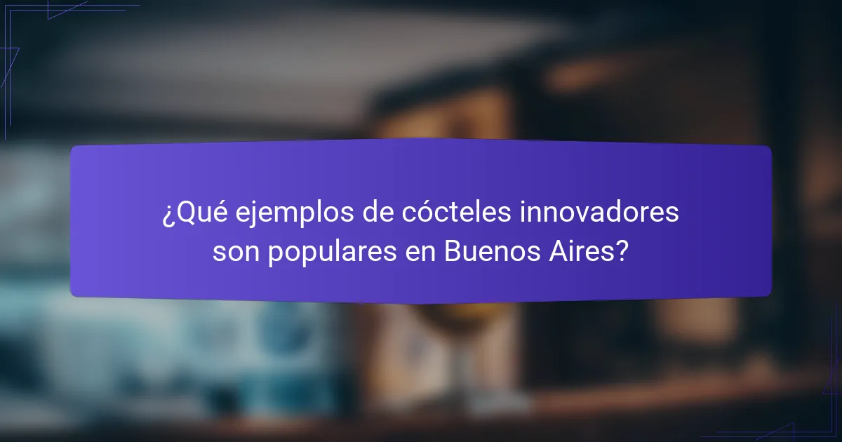 ¿Qué ejemplos de cócteles innovadores son populares en Buenos Aires?