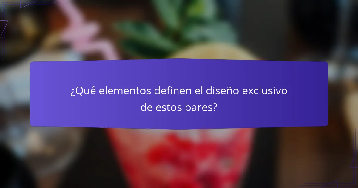 ¿Qué elementos definen el diseño exclusivo de estos bares?