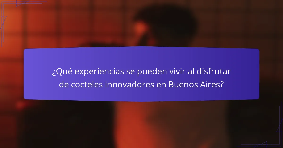 ¿Qué experiencias se pueden vivir al disfrutar de cocteles innovadores en Buenos Aires?