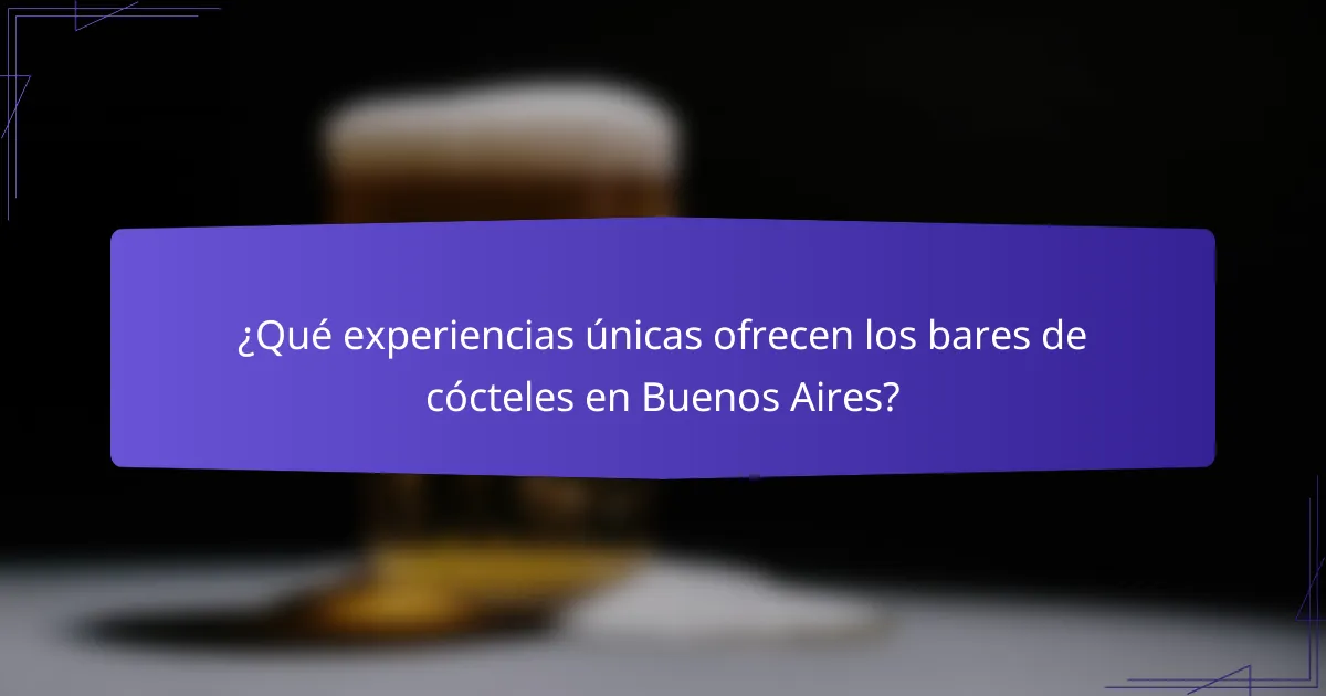 ¿Qué experiencias únicas ofrecen los bares de cócteles en Buenos Aires?