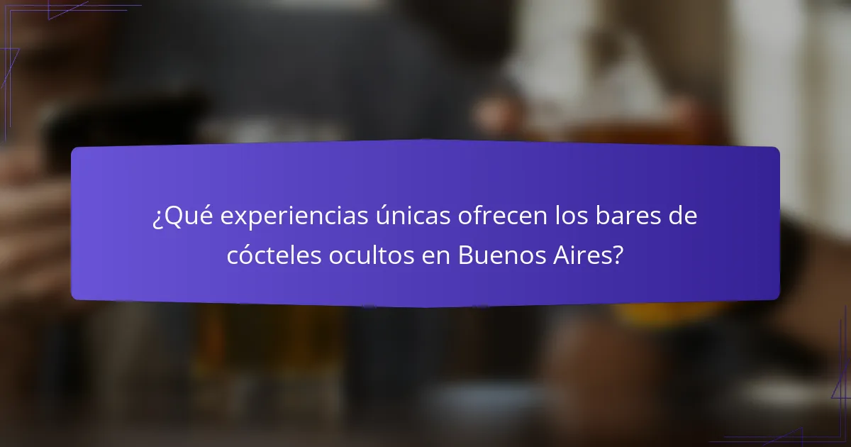 ¿Qué experiencias únicas ofrecen los bares de cócteles ocultos en Buenos Aires?