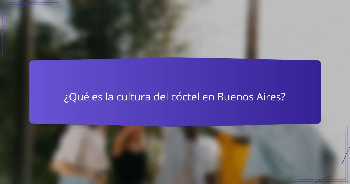 ¿Qué es la cultura del cóctel en Buenos Aires?