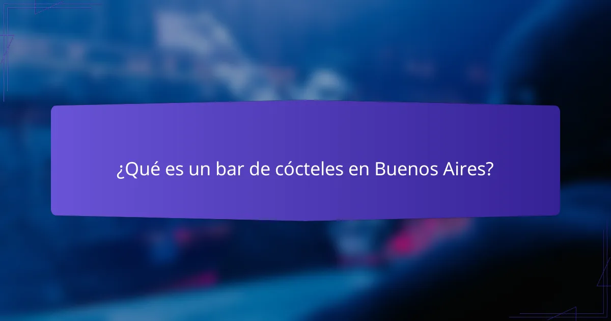 ¿Qué es un bar de cócteles en Buenos Aires?