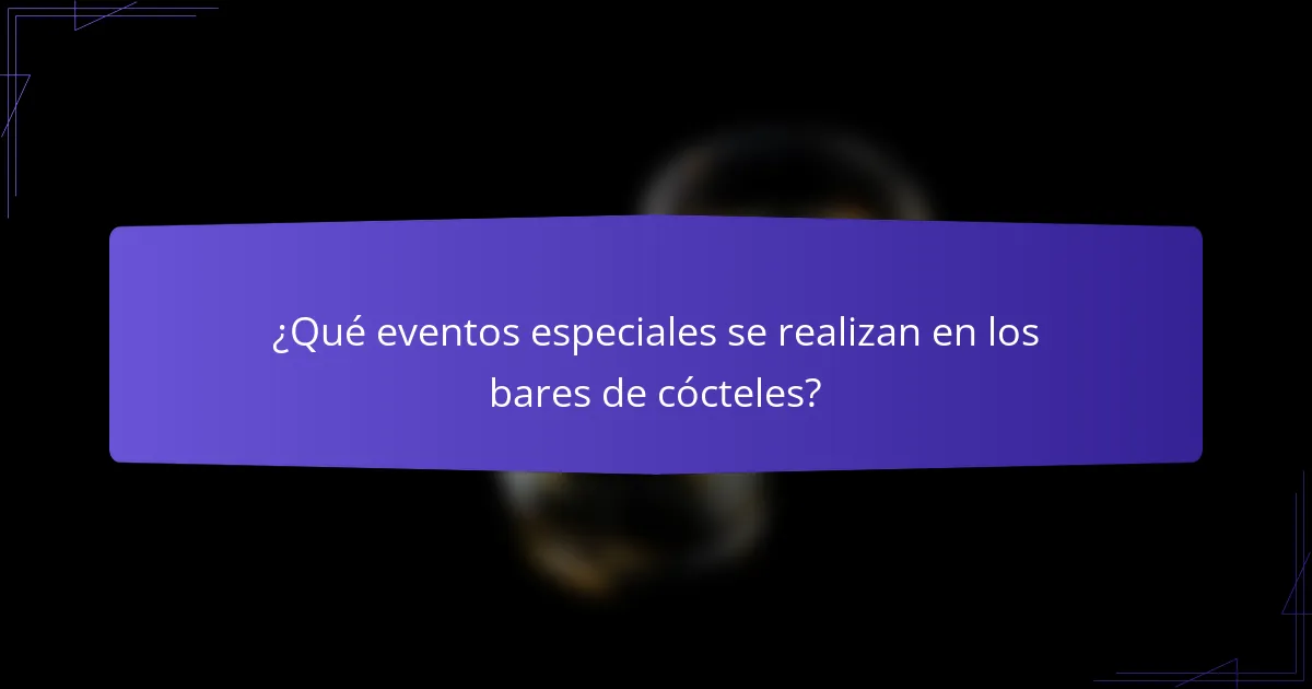 ¿Qué eventos especiales se realizan en los bares de cócteles?