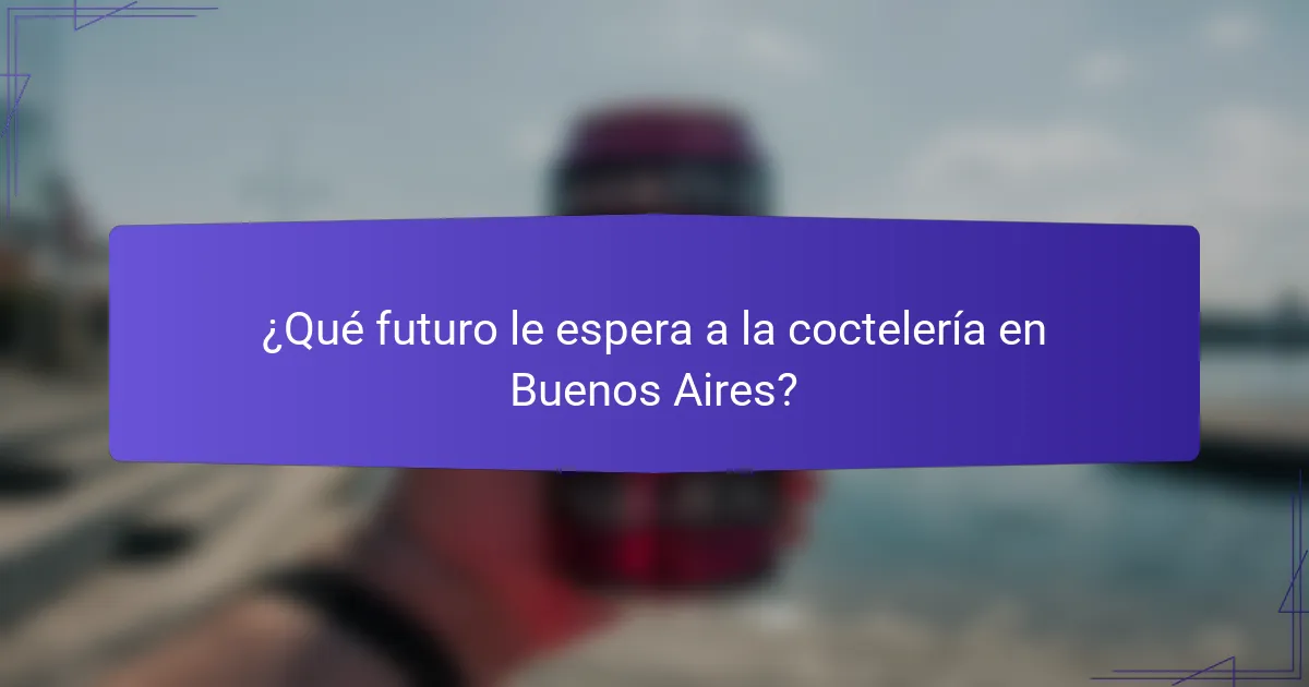 ¿Qué futuro le espera a la coctelería en Buenos Aires?