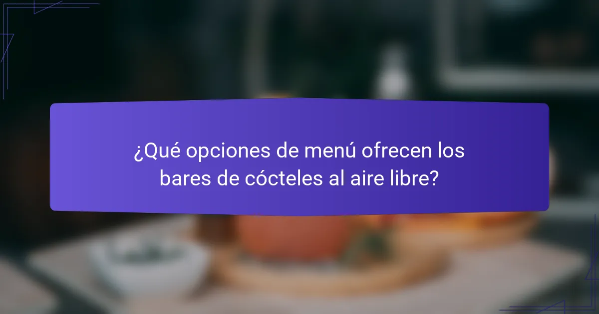 ¿Qué opciones de menú ofrecen los bares de cócteles al aire libre?