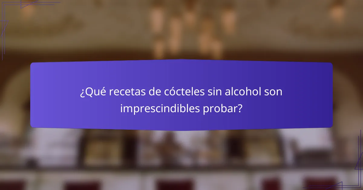 ¿Qué recetas de cócteles sin alcohol son imprescindibles probar?