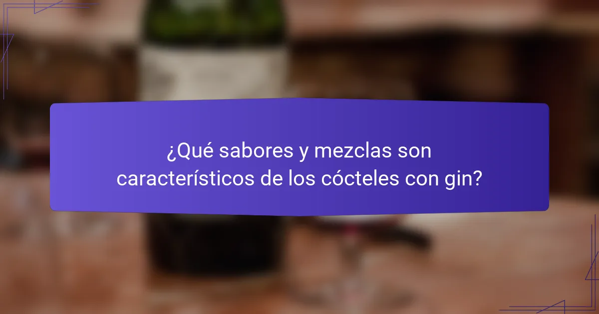 ¿Qué sabores y mezclas son característicos de los cócteles con gin?