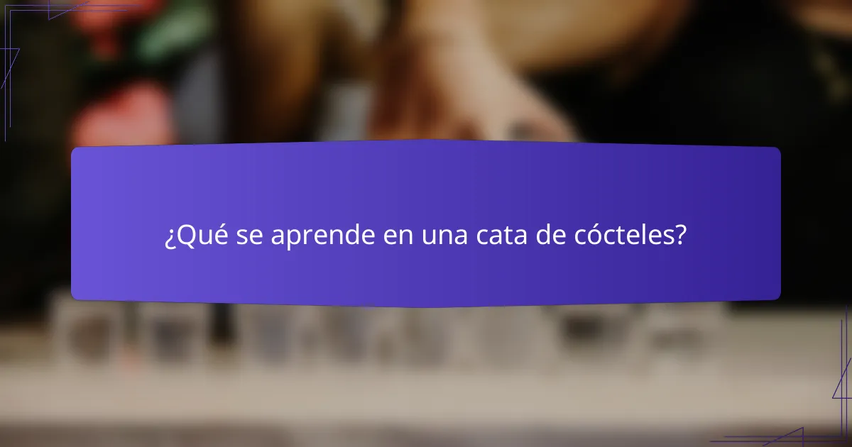 ¿Qué se aprende en una cata de cócteles?