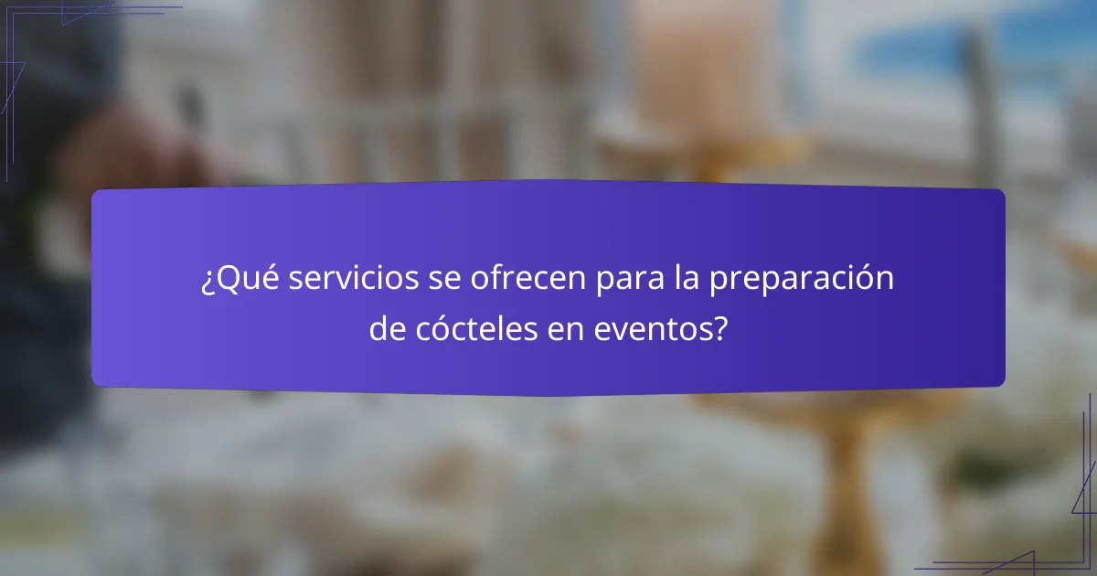 ¿Qué servicios se ofrecen para la preparación de cócteles en eventos?