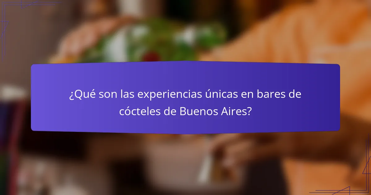 ¿Qué son las experiencias únicas en bares de cócteles de Buenos Aires?