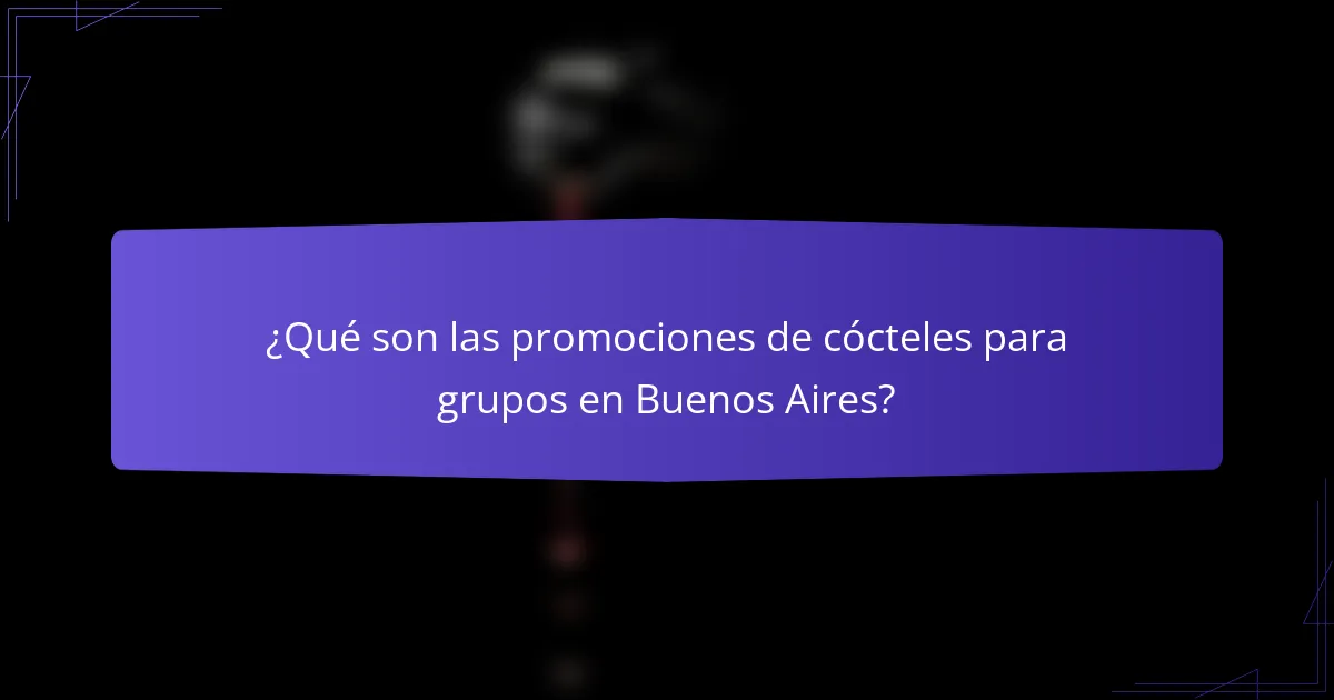 ¿Qué son las promociones de cócteles para grupos en Buenos Aires?