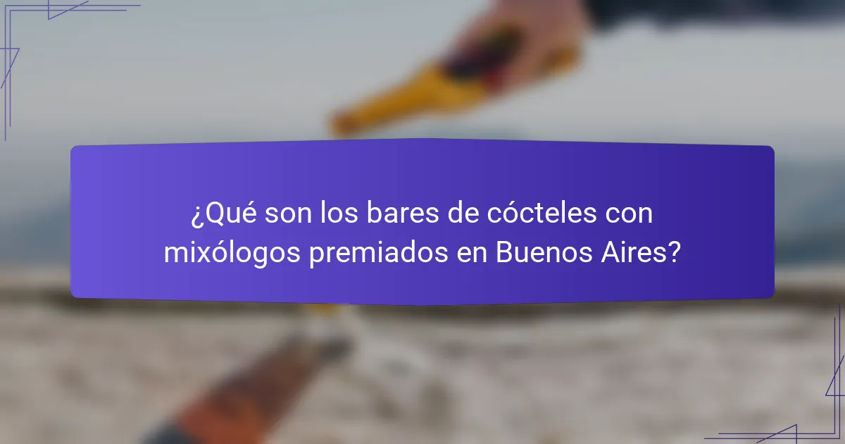 ¿Qué son los bares de cócteles con mixólogos premiados en Buenos Aires?